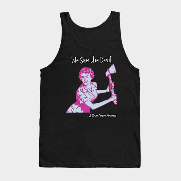 We Saw the Devil - Housewife with an Ax Tank Top by We Saw the Devil: A True Crime Podcast